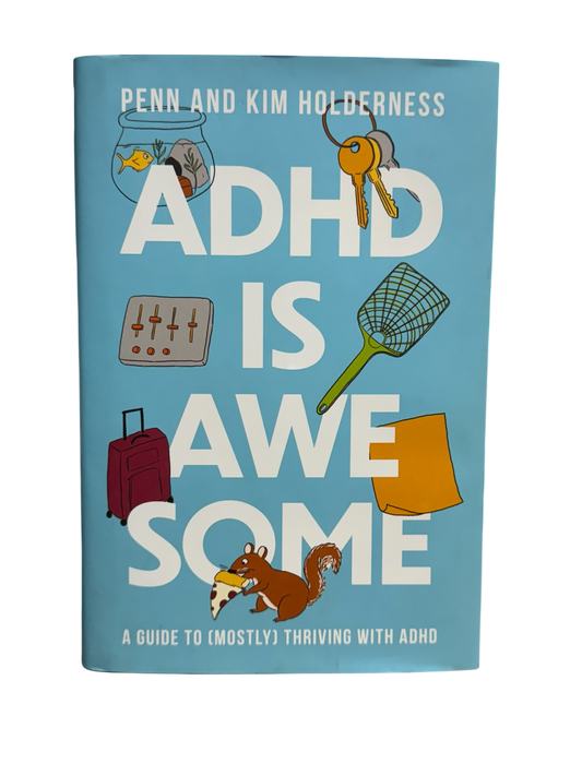 ADHD is Awesome by Penn and Kim Holderness