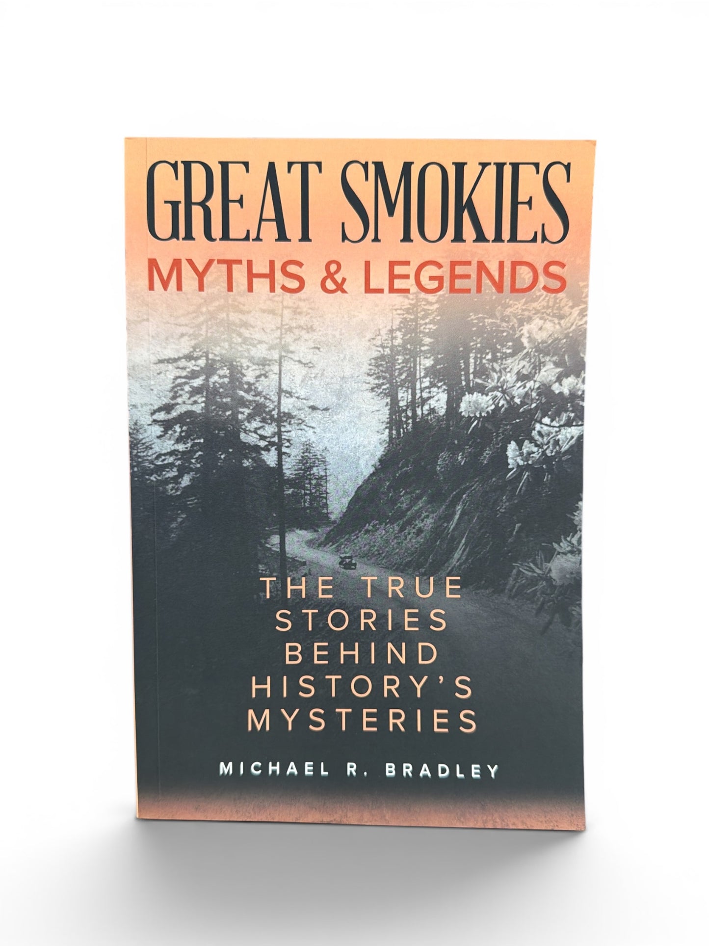 Great Smokies Myths and Legends: The True Stories Behind History’s Mysteries by Michael R. Bradley (Paperback)