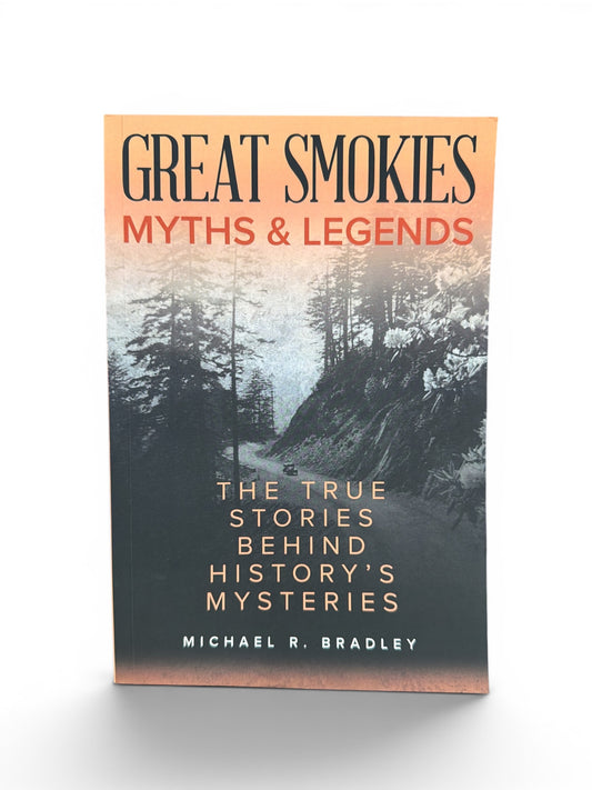Great Smokies Myths and Legends: The True Stories Behind History’s Mysteries by Michael R. Bradley (Paperback)
