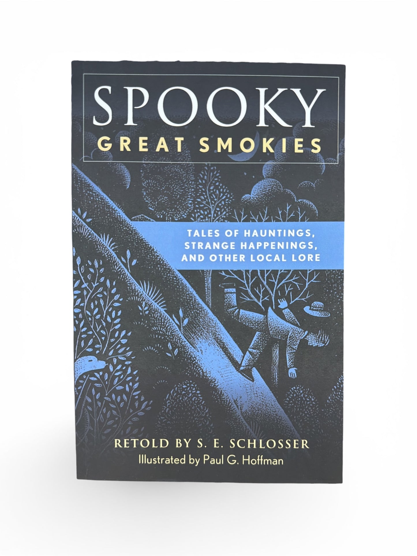 Spooky Great Smokies: Tales of Hauntings, Strange Happenings, and Other Local Lore by S. E. Schlosser (Paperback)