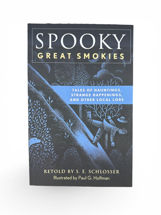 Spooky Great Smokies: Tales of Hauntings, Strange Happenings, and Other Local Lore by S. E. Schlosser (Paperback)