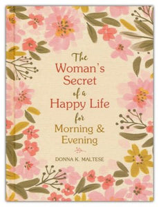 "The Woman's Secret of a Happy Life for Morning & Evening" by Donna K. Maltese