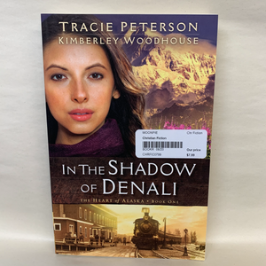 "In the Shadow of Denali" by Tracie Peterson & Kimberley Woodhouse