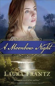 "A Moonbow Night" by Laura Frantz