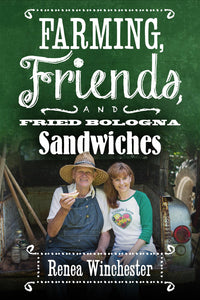 "Farming Friends and Fried Bologna Sandwiches" by Renea Winchester