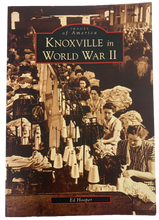 Load image into Gallery viewer, &quot;Knoxville in World War II&quot; by Ed Hooper
