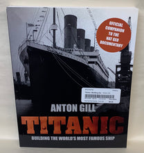 Load image into Gallery viewer, &quot;Titanic: Building the World&#39;s Most Famous Ship&quot; by Anton Gill
