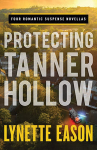 "Protecting Tanner Hollow" by Lynette Eason