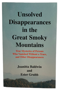 "Unsolved Disappearances in the Great Smoky Mountains" by Juanitta Baldwin and Ester Grubb