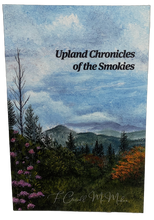 Load image into Gallery viewer, &quot;Upland Chronicles of the Smokies&quot; by F. Carroll McMahan
